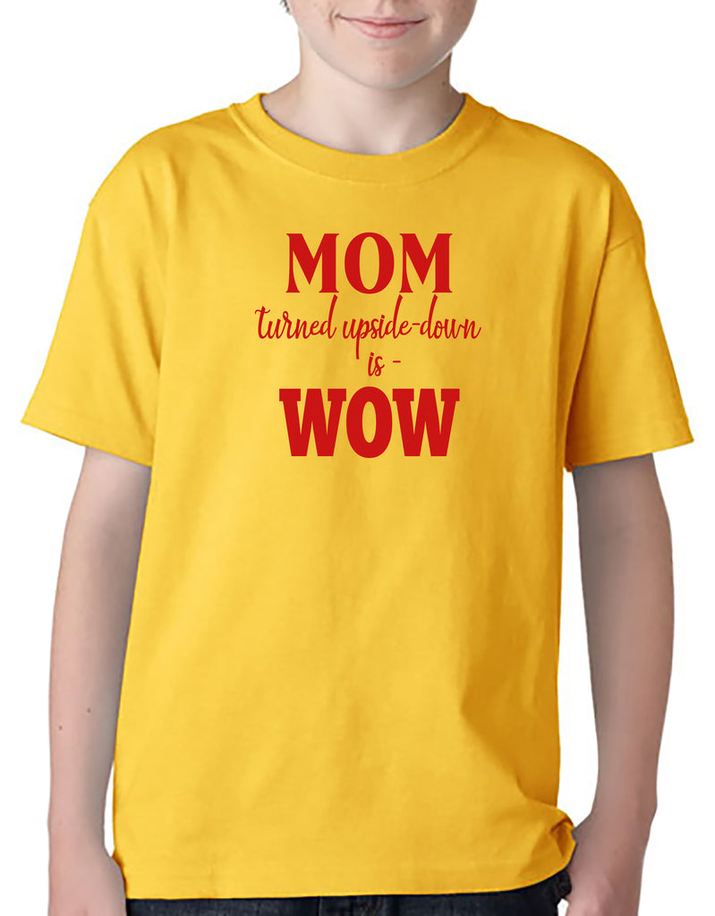 MOM Turned Upside-Down is WOW! Youth T-Shirt