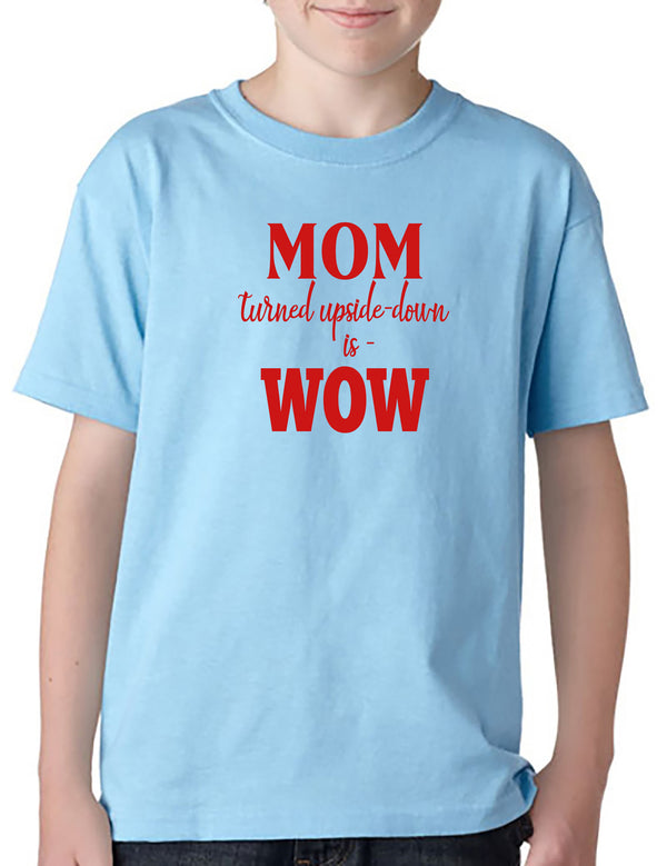 MOM Turned Upside-Down is WOW! Youth T-Shirt – DesignerTeez