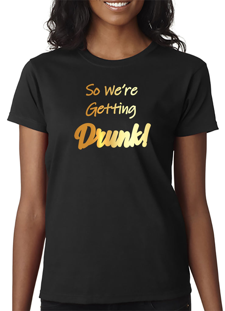 So We're Getting Drunk T-Shirt/Tank - For the rest of the wedding party!