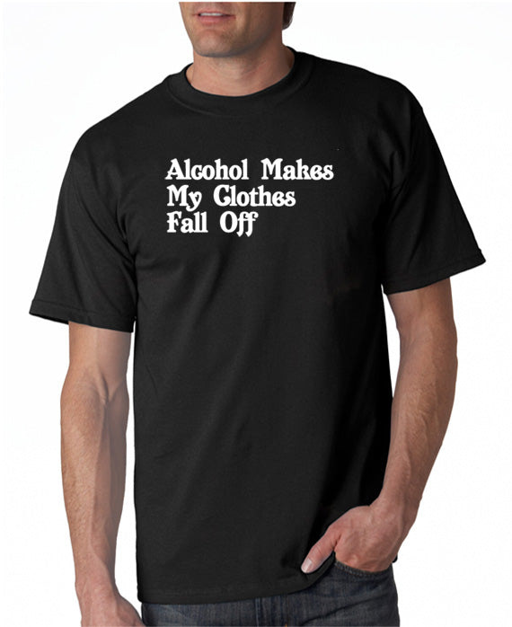 Alcohol Makes My Clothes Fall Off T-shirt