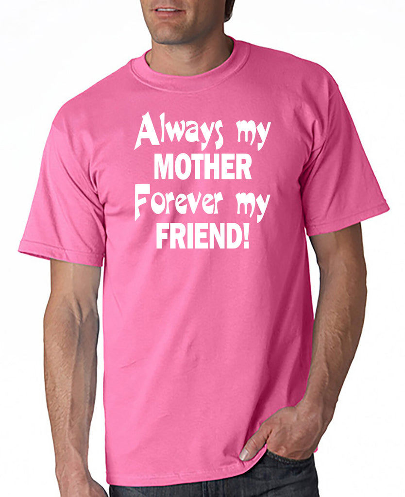 Always My Mother - Forever My Friend - T-Shirt Mother's Day