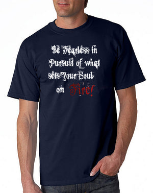 Be Fearless in Pursuit of What Sets Your Soul on FIRE! T-shirt