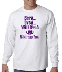 Born, Bred, Die a Vikings Fan T-shirt - Minnesota T-shirt