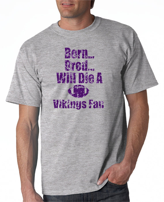 SALE | Born, Bred Will Die a Vikings Fan T-shirt