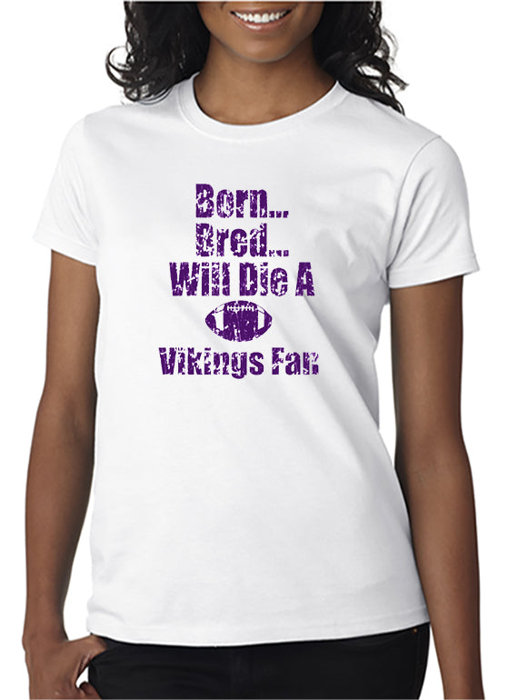 Born, Bred, Die a Vikings Fan T-shirt - Minnesota T-shirt