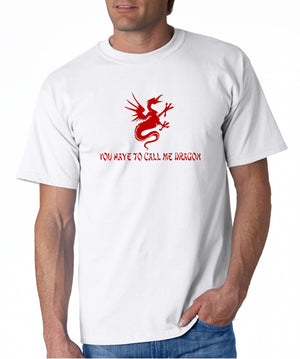 You Have to Call Me Dragon T-shirt