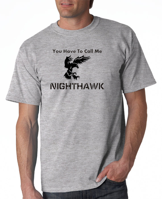 You Have to Call Me Nighthawk T shirt