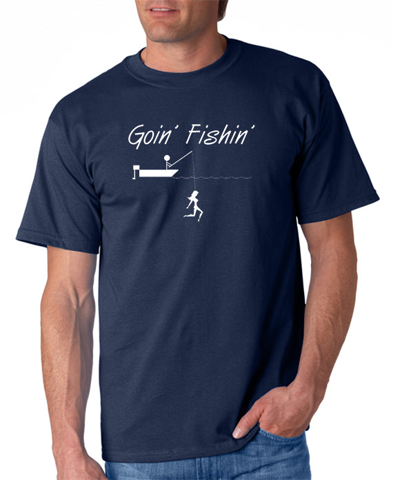 Goin Fishin T-shirt