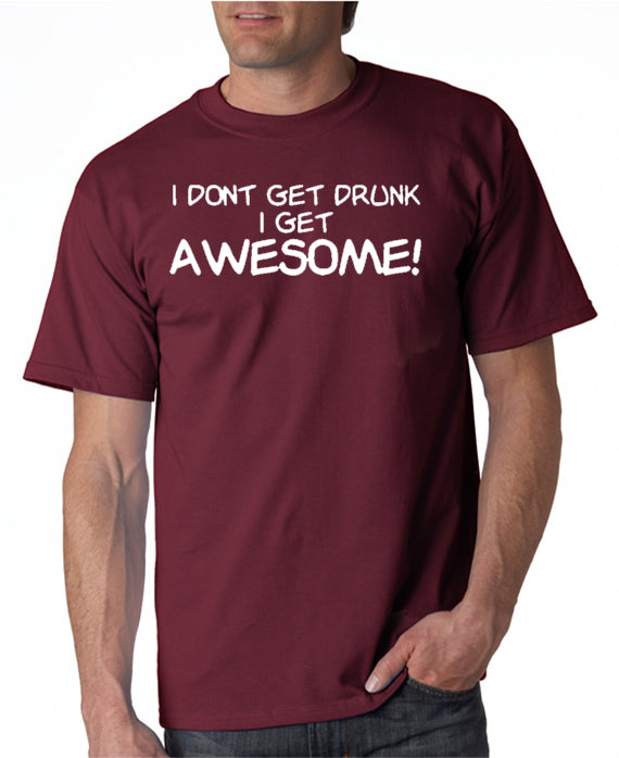 SALE | I Don't Get Drunk I Get Awesome T-shirt