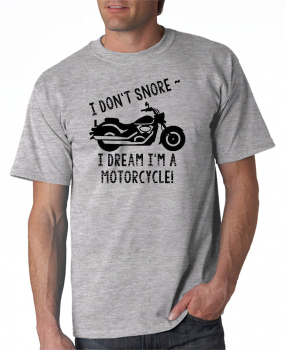I Don't Snore . . . I Dream I'm a Motorcycle! T-Shirt