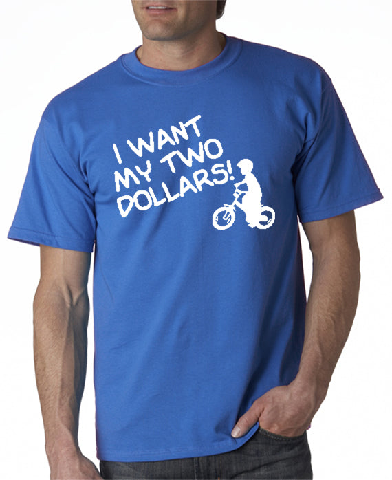 I Want My Two Dollars T-shirt
