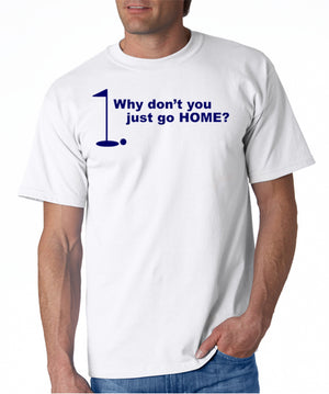 Just Go Home T-shirt Golfing Happy Gilmore Inspired