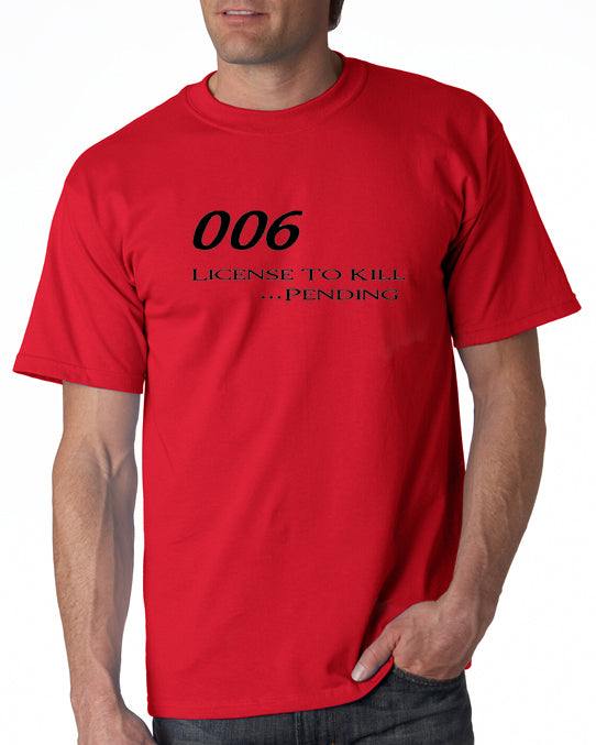 006 - License To Kill . . . Pending T-shirt