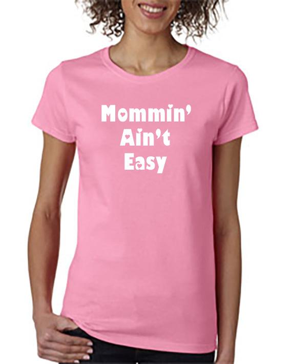 Mommin' Ain't Easy!  T-Shirt