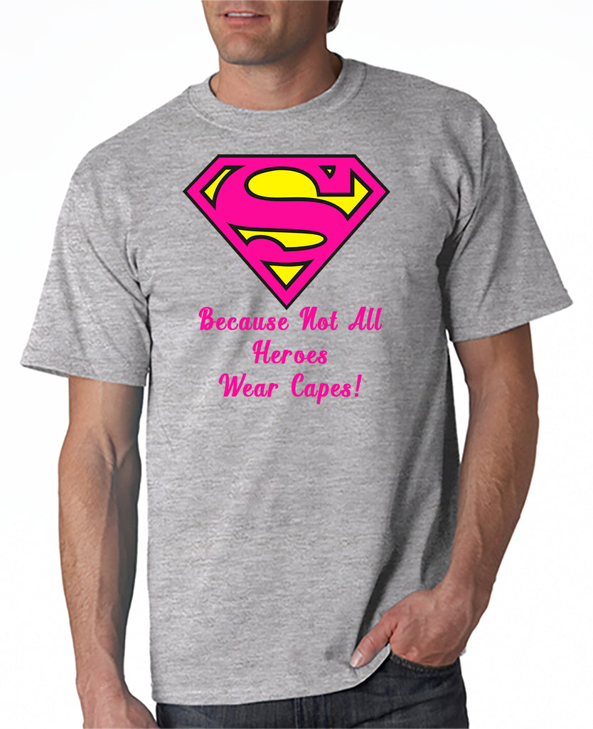 Super - Mom/Dad!!  Because Not All Hero's Wear Capes T-Shirt