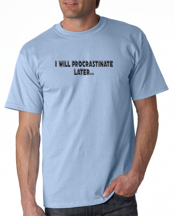 Procrastinate Later Funny T-shirt