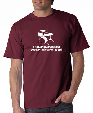I Tea-bagged Your Drum Set T-shirt