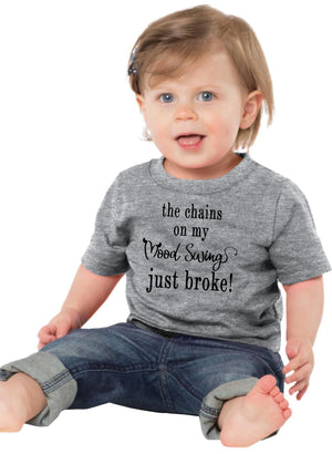 The Chains on my Mood Swing Just Broke Infant T-Shirt