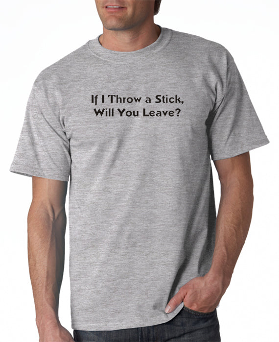 SALE | If I Throw A Stick T-shirt