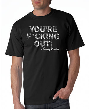 SALE | You're F*cking Out T-shirt Kenny Powers